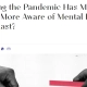 Surviving the Pandemic Has Made Us, Kinder, More Aware of Mental Health. Will It Last