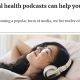 How mental health podcasts can help, you feel less lonely