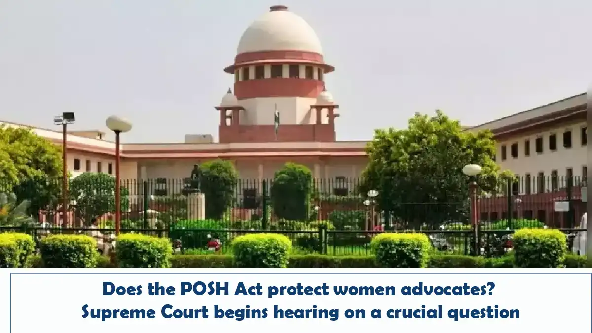 Does the POSH Act protect women advocates - Supreme Court begins hearing on a crucial question