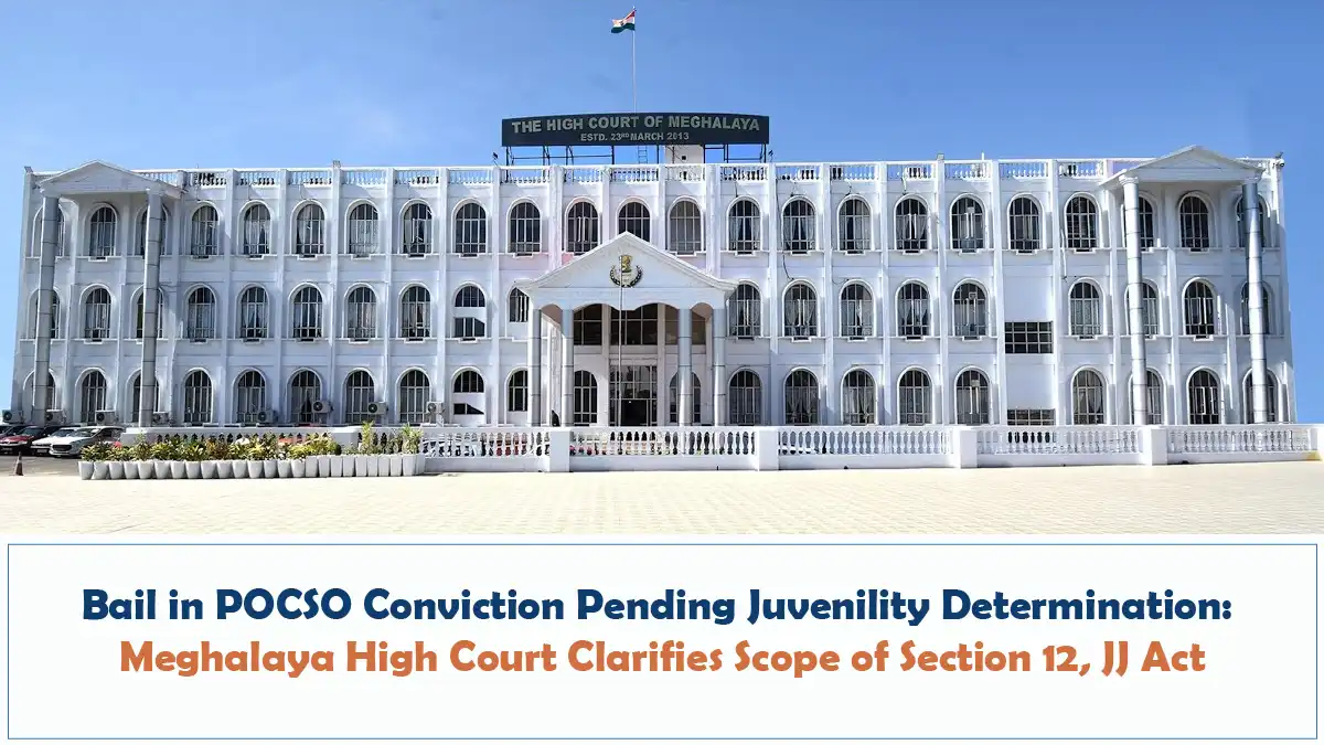 Bail in POCSO Conviction Pending Juvenility Determination Meghalaya High Court Clarifies Scope of Section 12 JJ Act