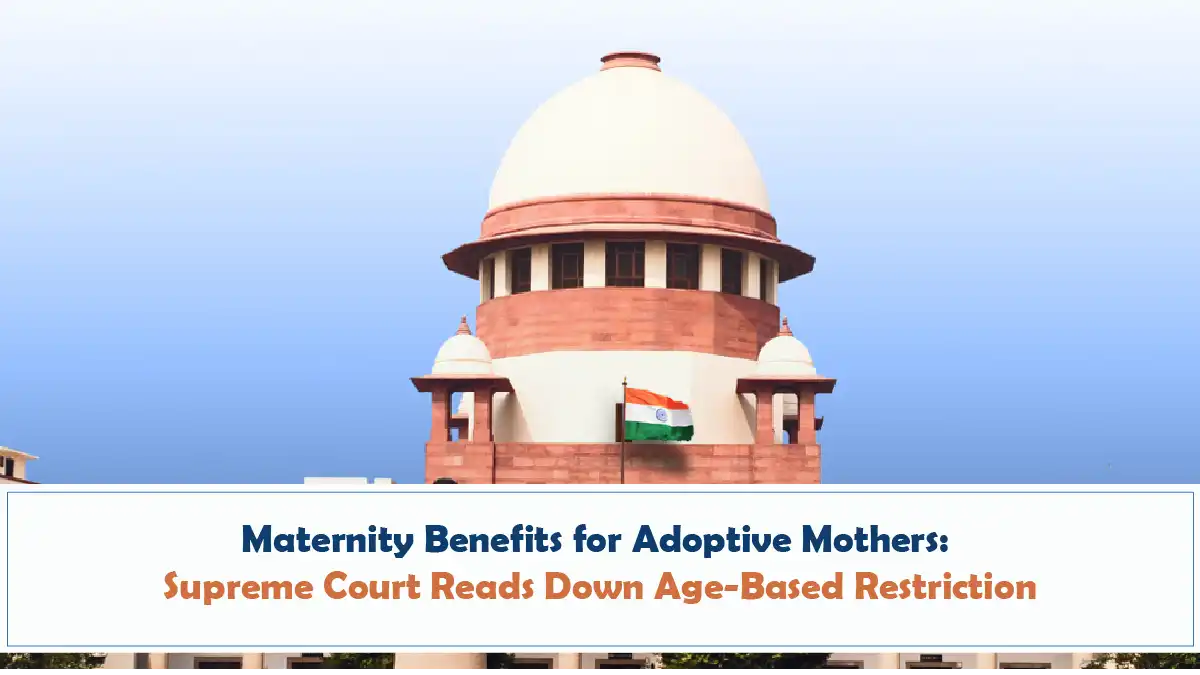 Maternity Benefits for Adoptive Mothers Supreme Court Reads Down Age Based Restriction