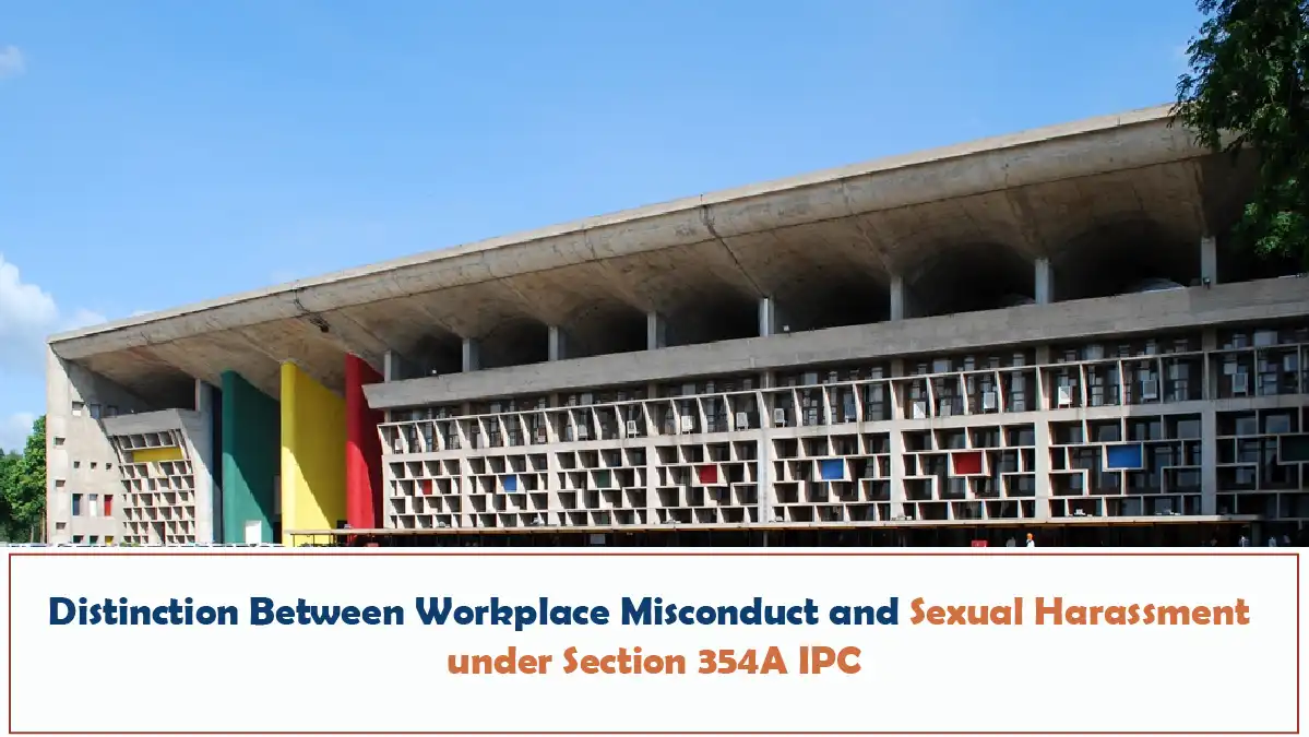 Distinction Between Workplace Misconduct and Sexual Harassment under Section 354A IPC Punjab and Haryana High Court