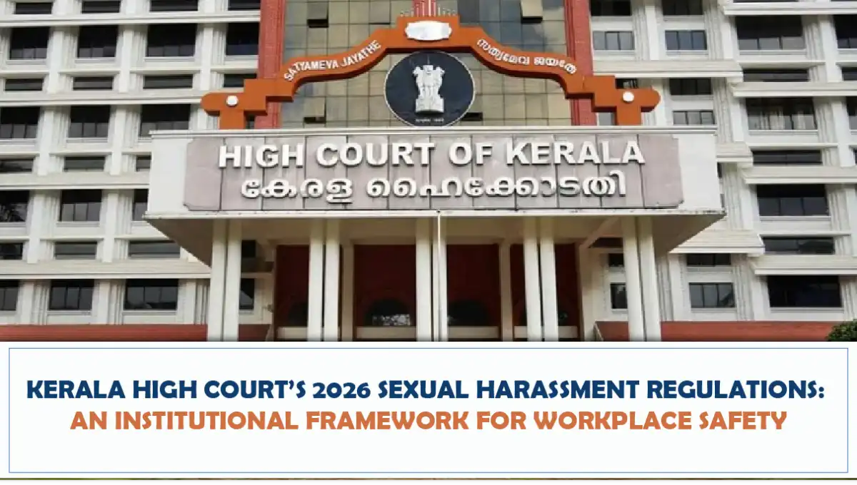 Kerala High Courts 2026 Sexual Harassment Regulations An Institutional Framework For Workplace Safety