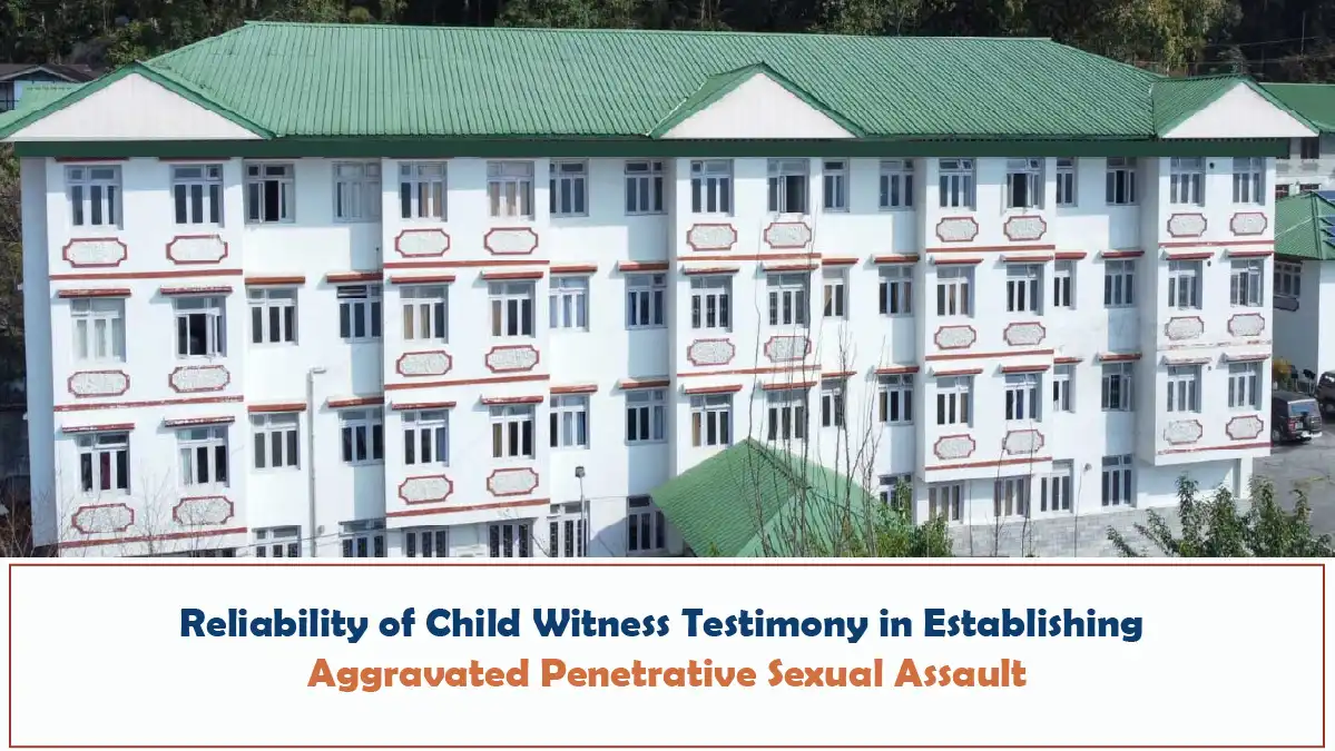 Reliability of Child Witness Testimony in Establishing Aggravated Penetrative Sexual Assault Sikkim High Court