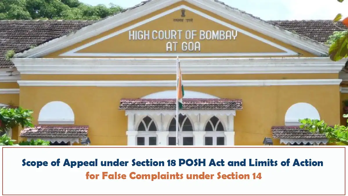 Scope of Appeal under Section 18 POSH Act and Limits of Action for False Complaints under Section 14 Bombay High Court