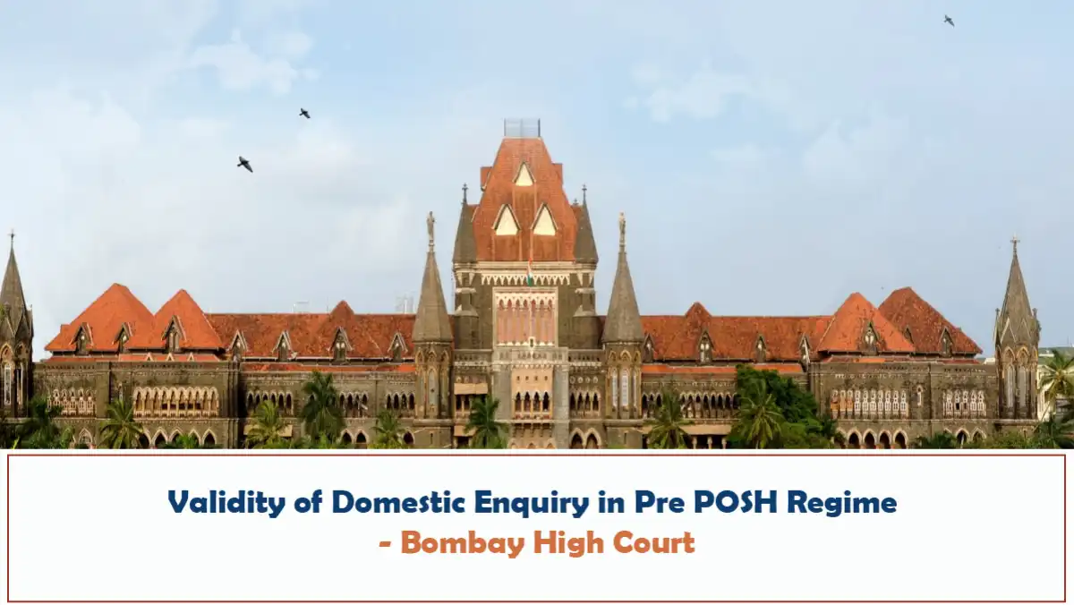 Validity of Domestic Enquiry in Pre POSH Regime Bombay High Court