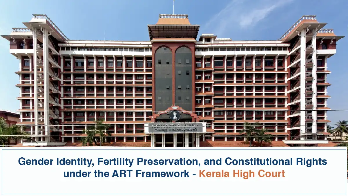 Gender Identity Fertility Preservation and Constitutional Rights under the ART Framework Kerala High Court