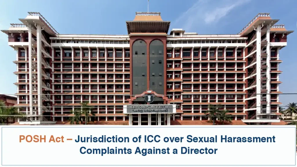 POSH Act Jurisdiction of ICC over Sexual Harassment Complaints Against a Director Kerala High Court
