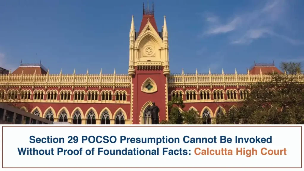 Section 29 POCSO Presumption Cannot Be Invoked Without Proof of Foundational Facts Calcutta High Court