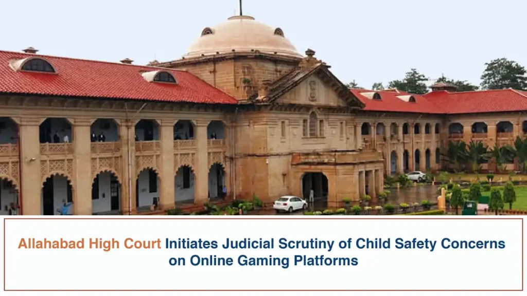 Allahabad High Court Initiates Judicial Scrutiny of Child Safety Concerns on Online Gaming Platforms
