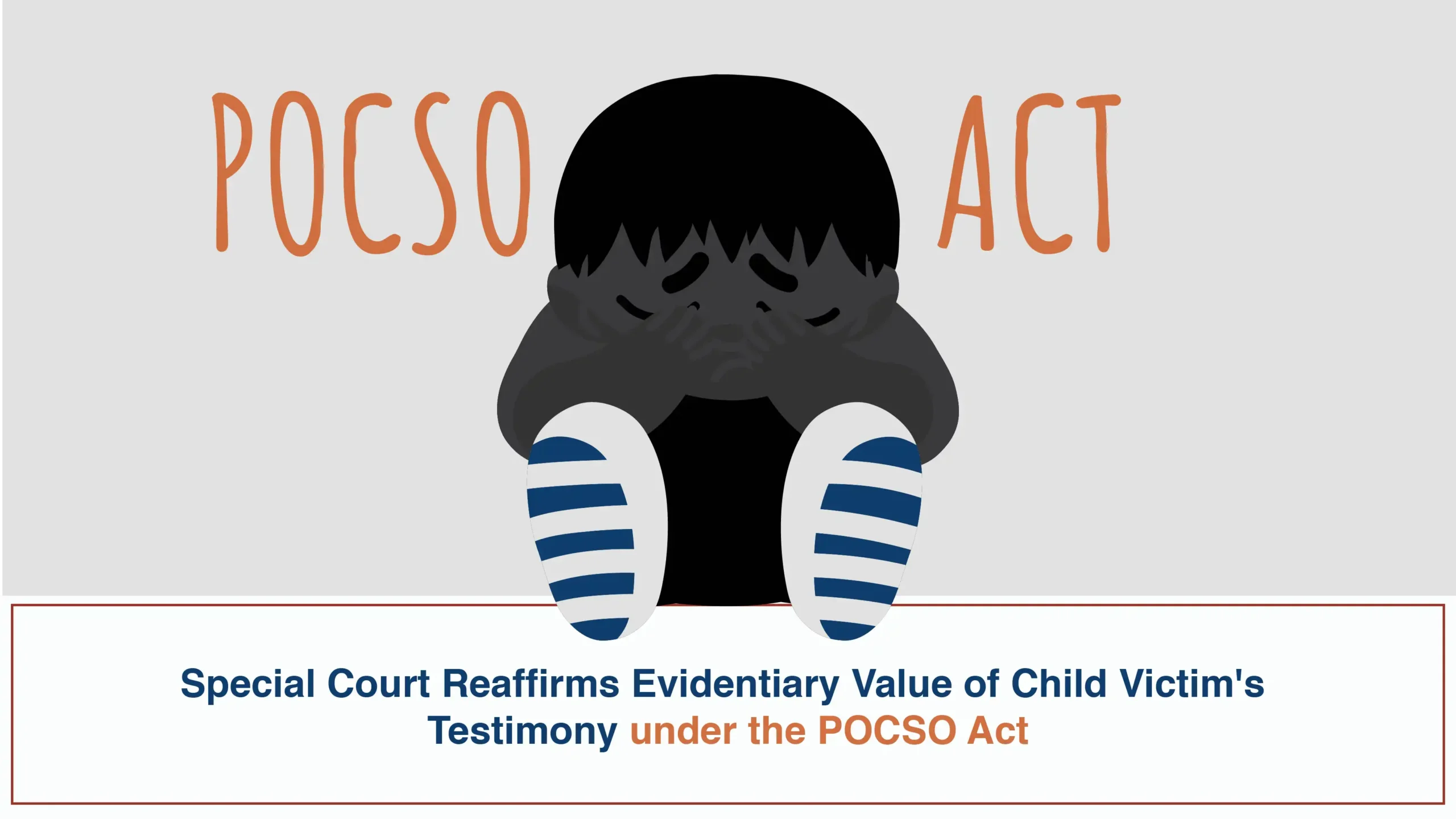 Special Court Reaffirms Evidentiary Value of Child Victims Testimony under the POCSO Act scaled