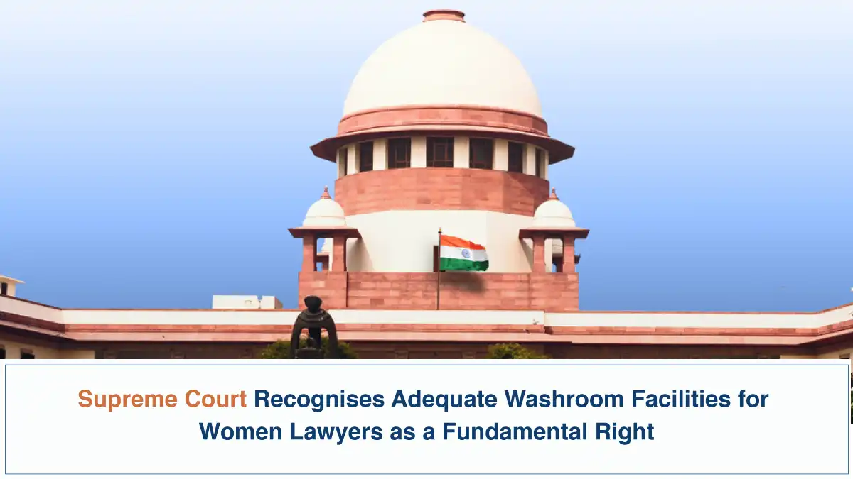 Supreme Court Recognises Adequate Washroom Facilities for Women Lawyers as a Fundamental Right
