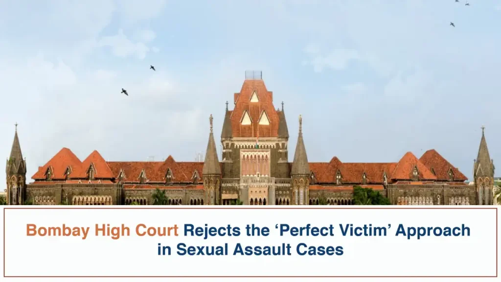 Bombay High Court Rejects the ‘Perfect Victim Approach in Sexual Assault Cases