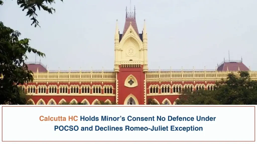 Calcutta HC Holds Minors Consent No Defence Under POCSO and Declines Romeo Juliet Exception