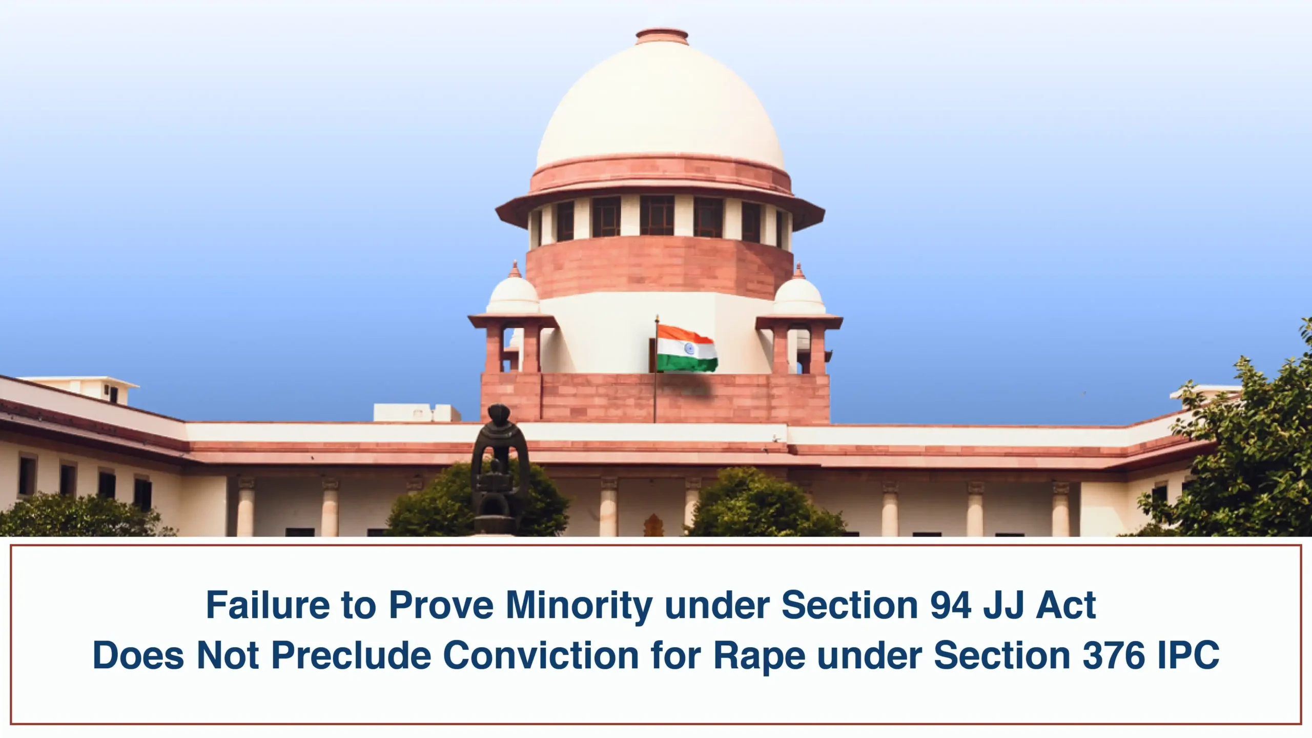 Failure to Prove Minority under Section 94 JJ Act Does Not Preclude Conviction for Rape under Section 376 IPC Supreme Court of India scaled