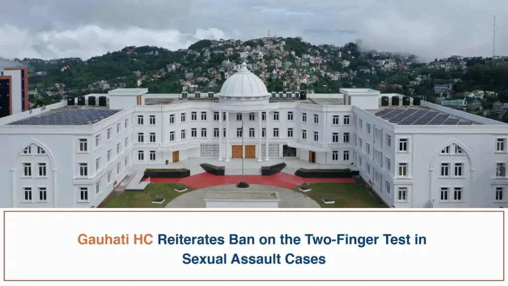 Gauhati HC Reiterates Ban on the Two Finger Test in Sexual Assault Cases