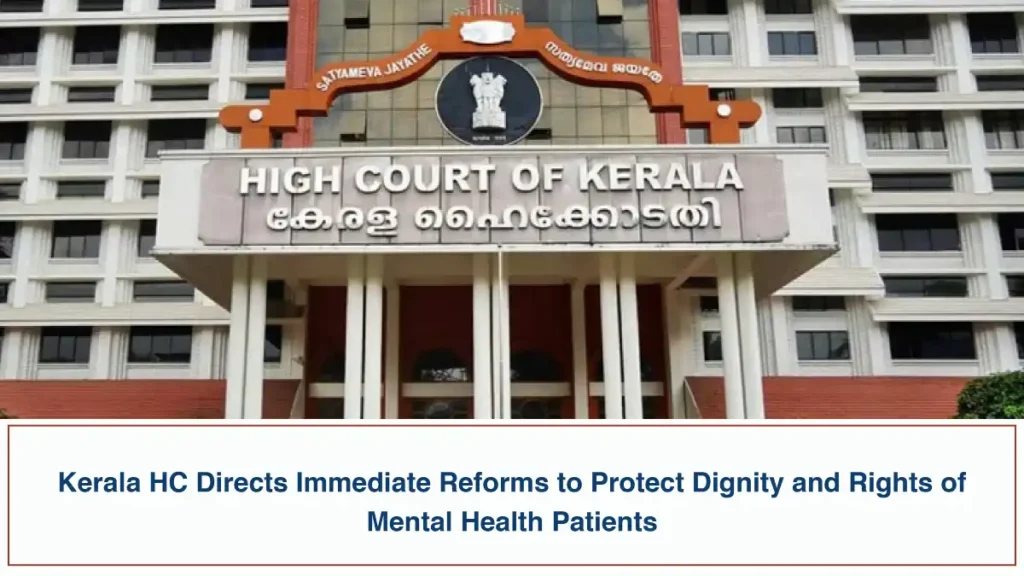 Kerala HC Directs Immediate Reforms to Protect Dignity and Rights of Mental Health Patients