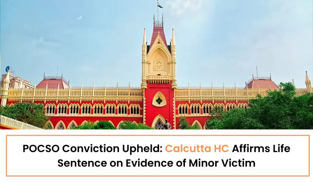 POCSO Conviction Upheld - Calcutta HC Affirms Life Sentence on Evidence of Minor Victim