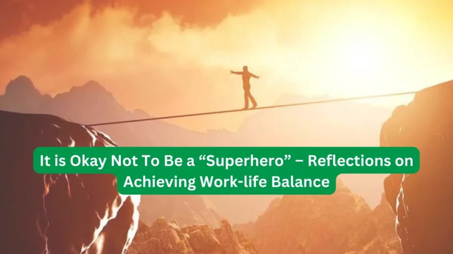 It is Okay Not To Be a Superhero – Reflections on Achieving Work life Balance 900x506 1