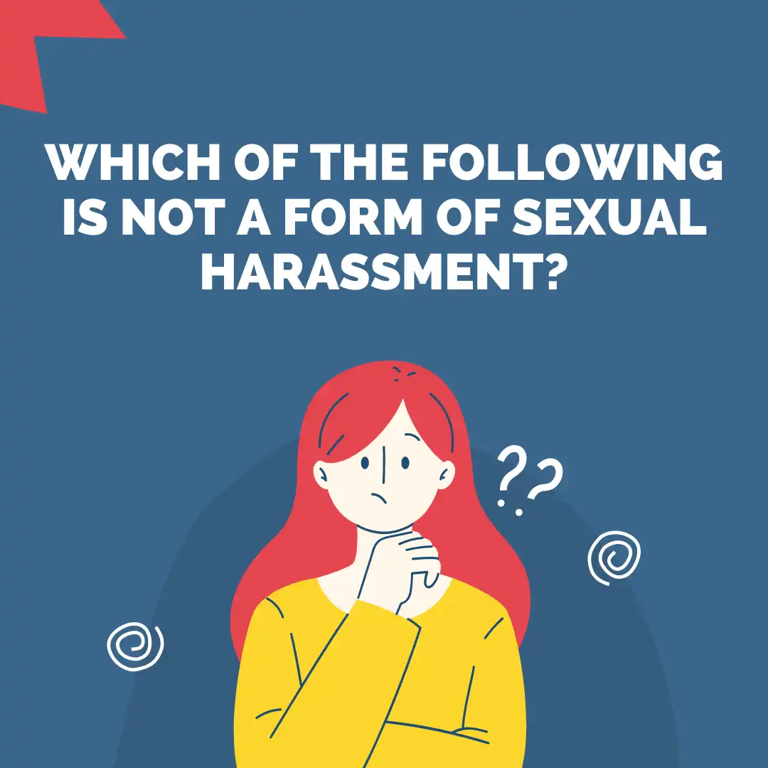 Which of the following is NOT a form of sexual harassment