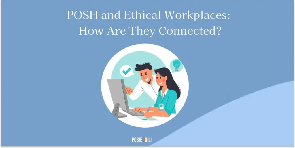 Building An Ethical Workplace Through Posh Compliance New