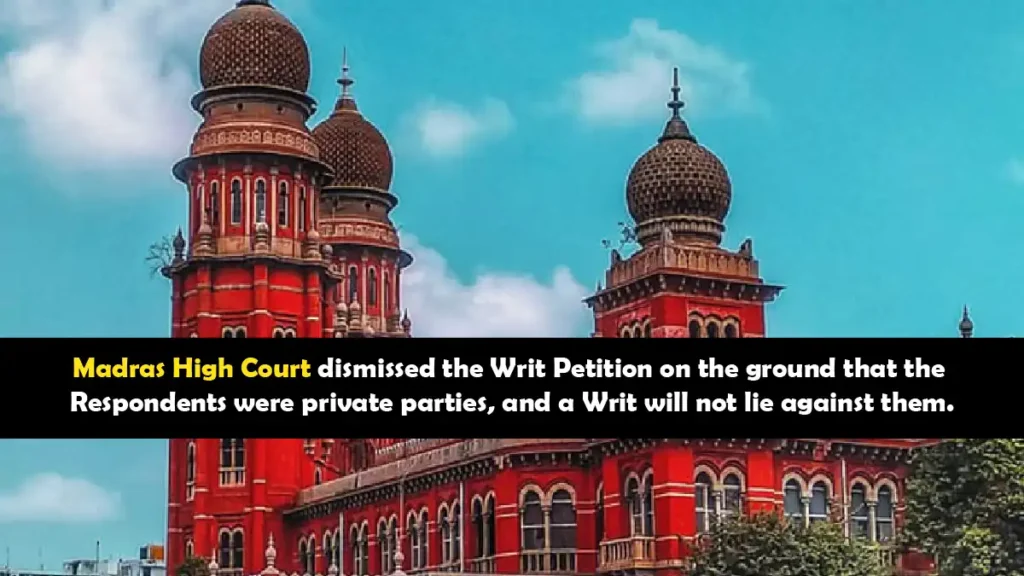 Madras High Court dismisses writ petition citing private parties exemption under Article 226