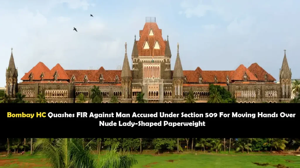 Bombay High Court ruling on Section 509 paperweight case