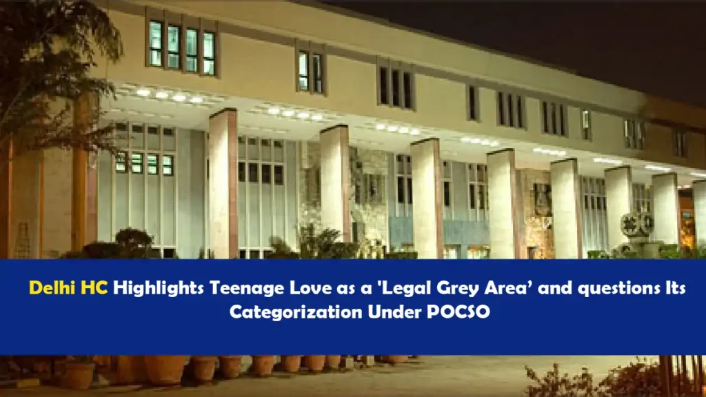 Delhi HC discusses teenage love and its categorization under POCSO
