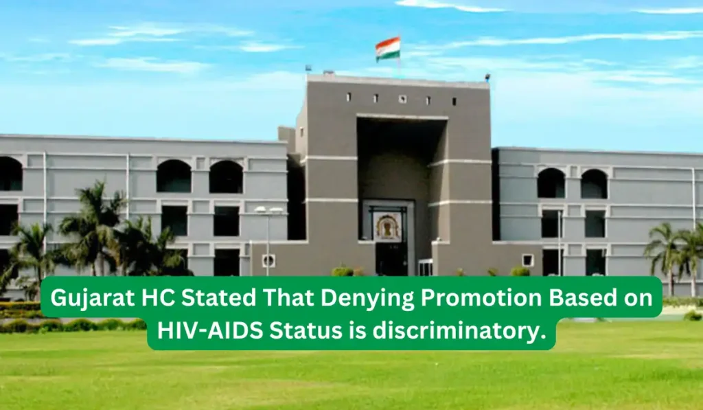 Gujarat HC Stated That Denying Promotion Based on HIV AIDS Status is discriminatory