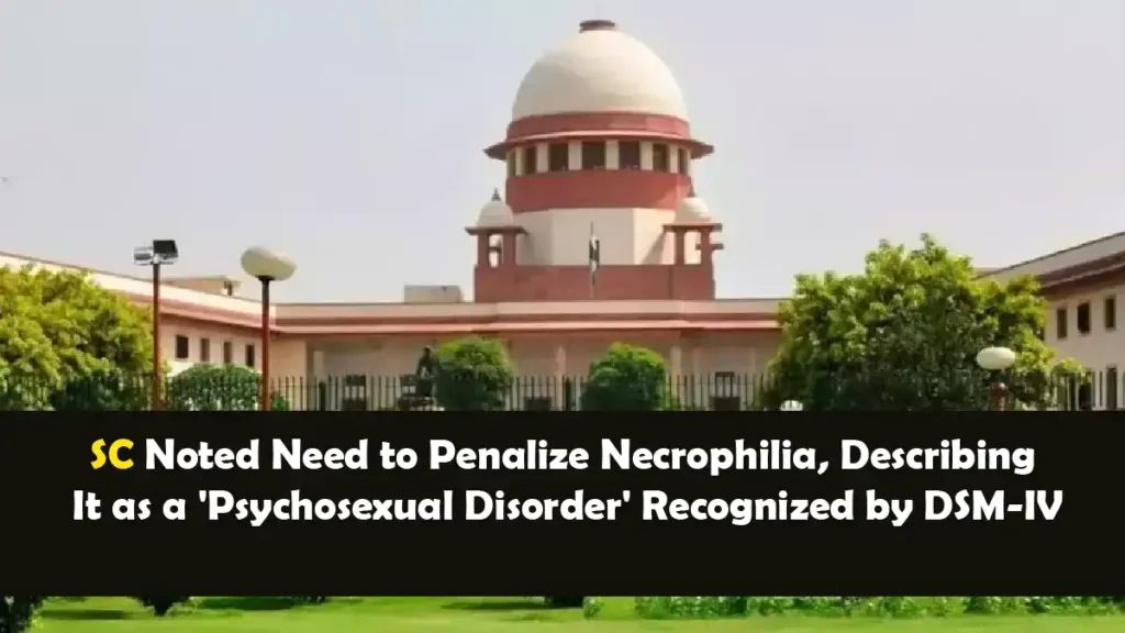 SC Noted Need to Penalize Necrophilia Describing It as a Psychosexual Disorder Recognized by DSM IV