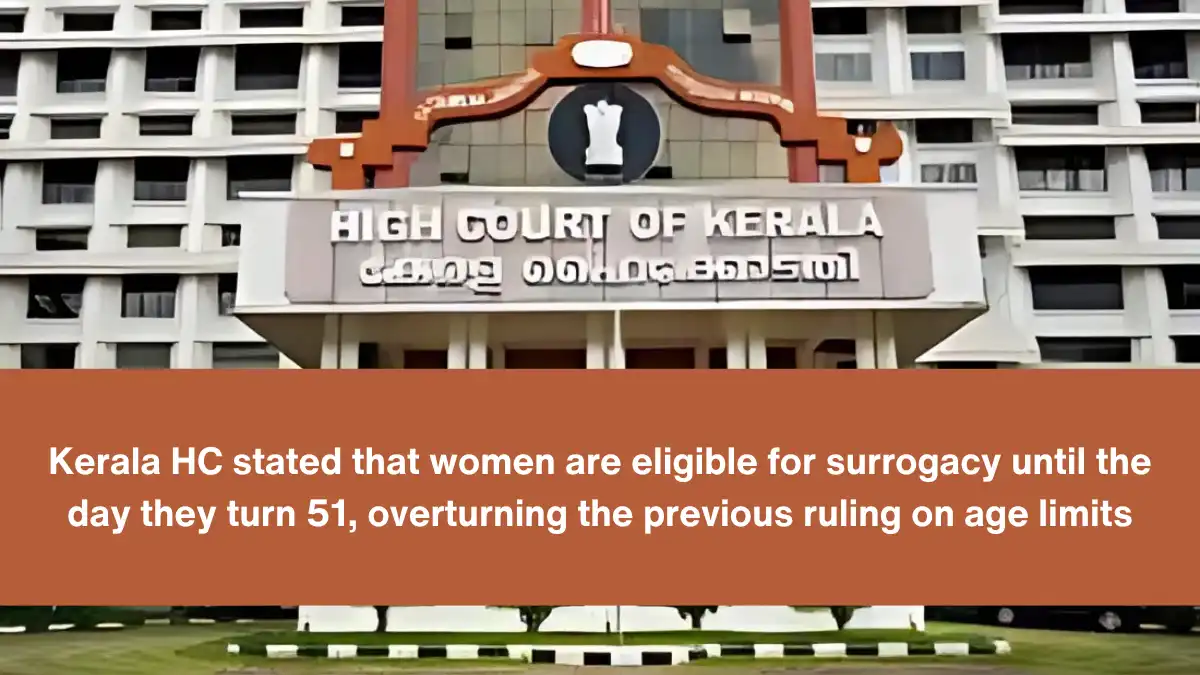 Kerala HC stated that women are eligible for surrogacy until the day they turn 51 overturning the previous ruling on age limits