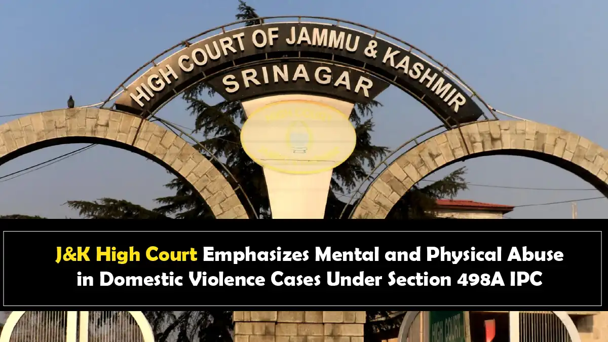 JK High Court Emphasizes Mental and Physical Abuse in Domestic Violence Cases Under Section 498A IPC
