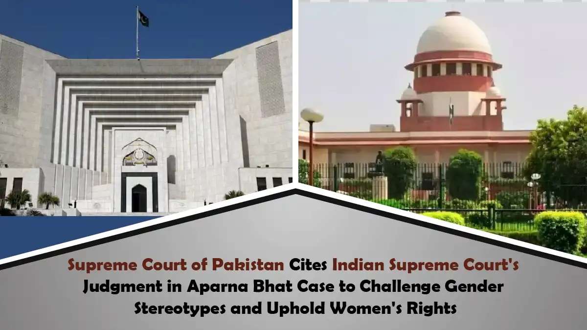 Supreme Court of Pakistan Cites Indian Supreme Courts Judgment in Aparna Bhat Case to Challenge Gender Stereotypes and Uphold Womens Rights New Img