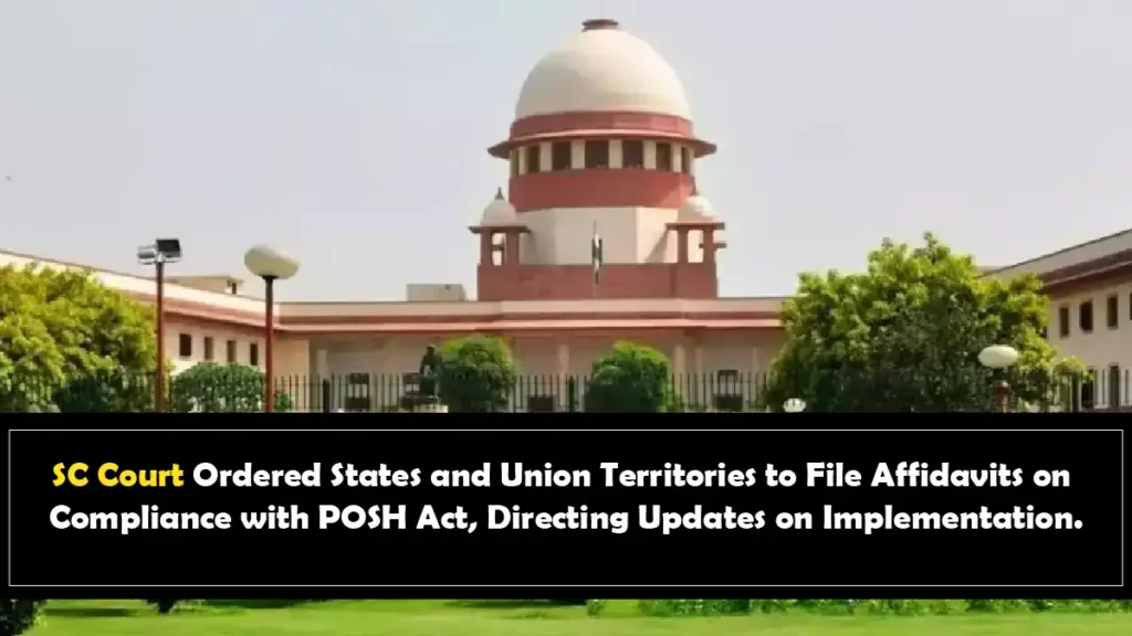 SC Court Ordered States and Union Territories to File Affidavits on Compliance with POSH Act Directing Updates on Implementation