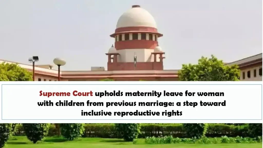 Supreme Court Upholds Maternity Leave For Woman With Children From Previous Marriage A Step Toward Inclusive Reproductive Rights
