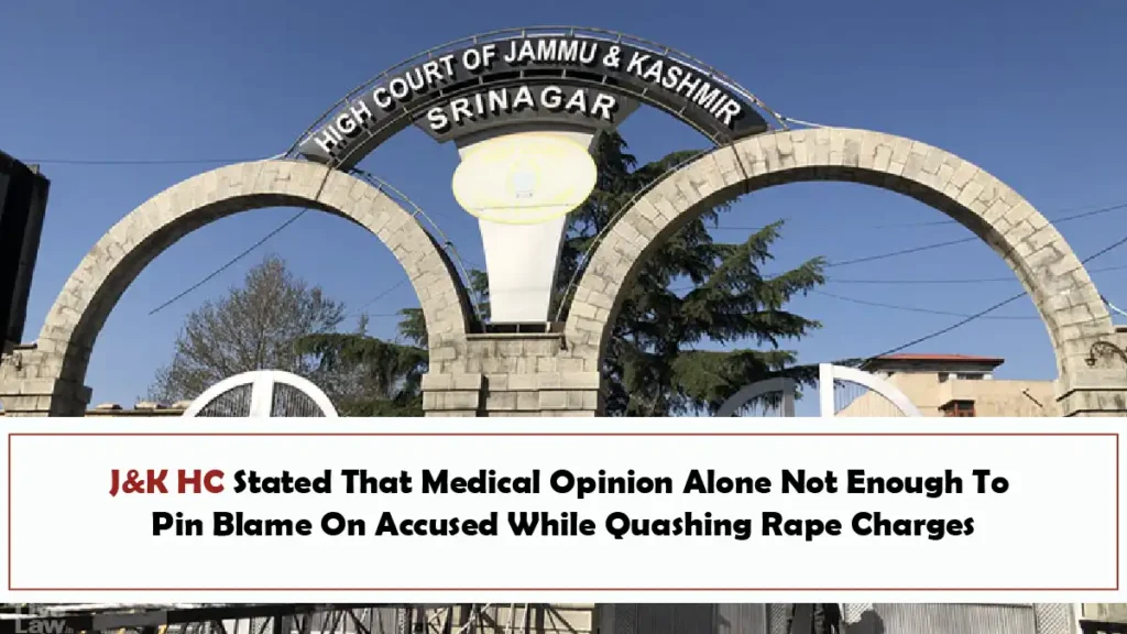 JK HC Stated That Medical Opinion Alone Not Enough To Pin Blame On Accused While Quashing Rape Charges