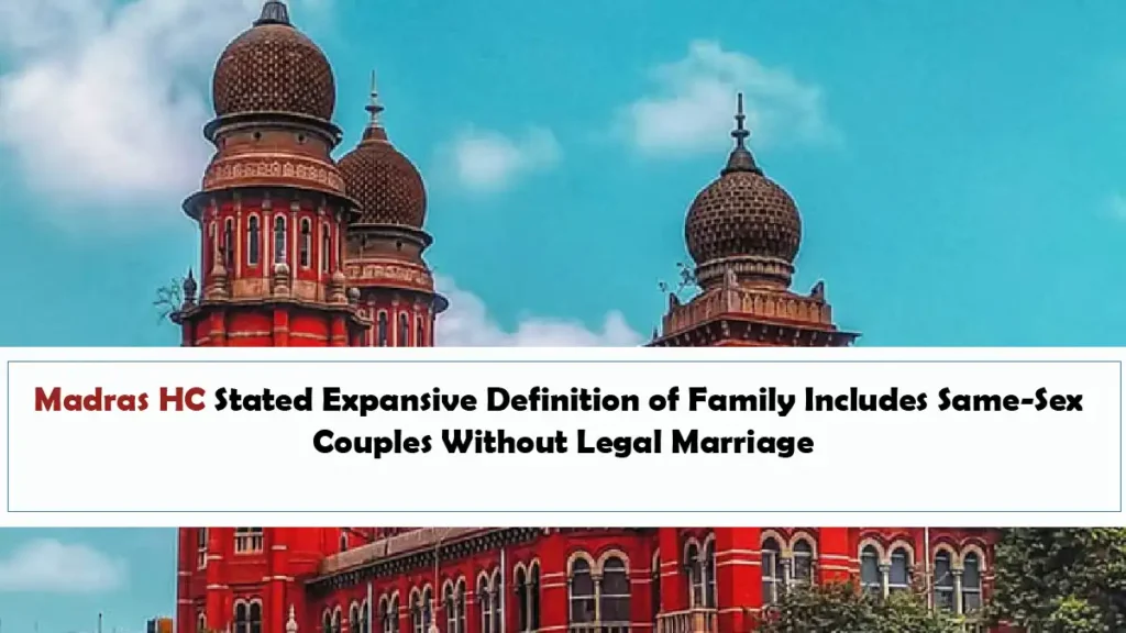 Madras HC Stated Expansive Definition of Family Includes Same Sex Couples Without Legal Marriage