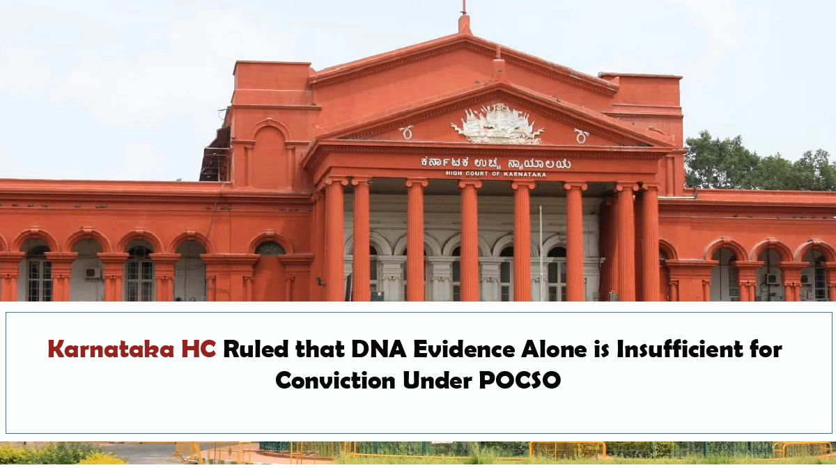 Karnataka HC Ruled that DNA Evidence Alone is Insufficient for Conviction Under POCSO