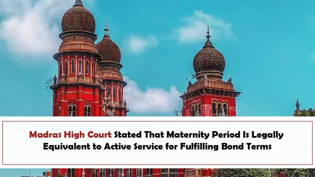 Madras High Court Stated That Maternity Period Is Legally Equivalent to Active Service for Fulfilling Bond Terms