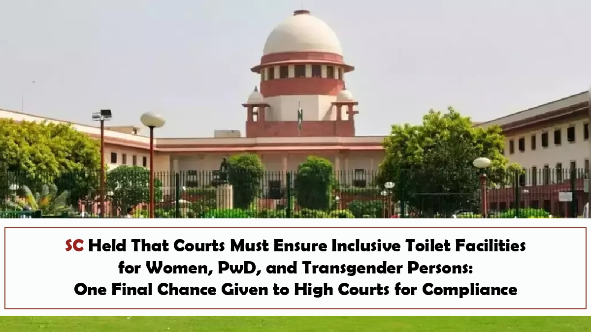 SC Held That Courts Must Ensure Inclusive Toilet Facilities for Women PwD and Transgender Persons One Final Chance Given to High Courts for Compliance