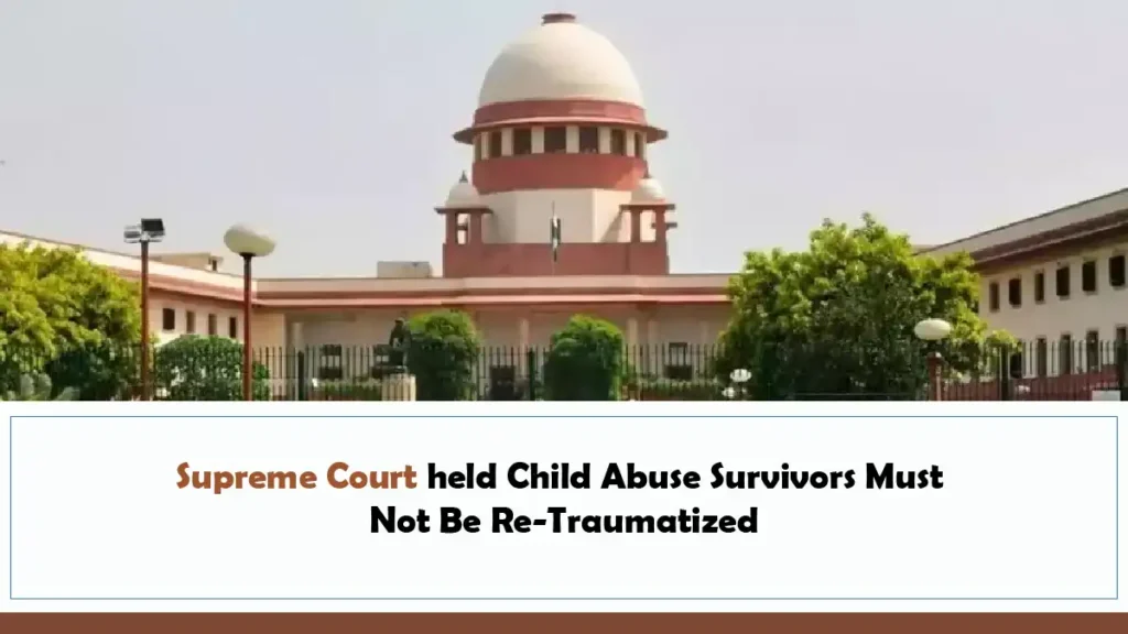 Supreme Court held Child Abuse Survivors Must Not Be Re Traumatized