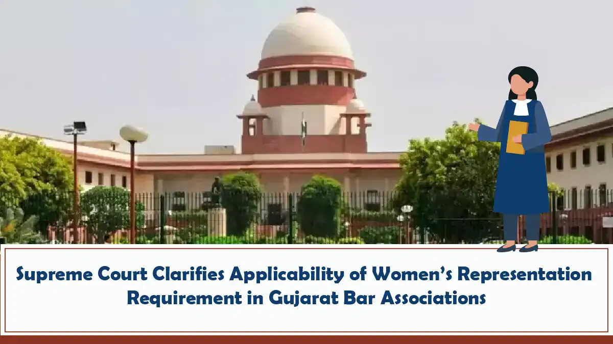 Supreme Court Clarifies Applicability of Womens Representation Requirement in Gujarat Bar Associations